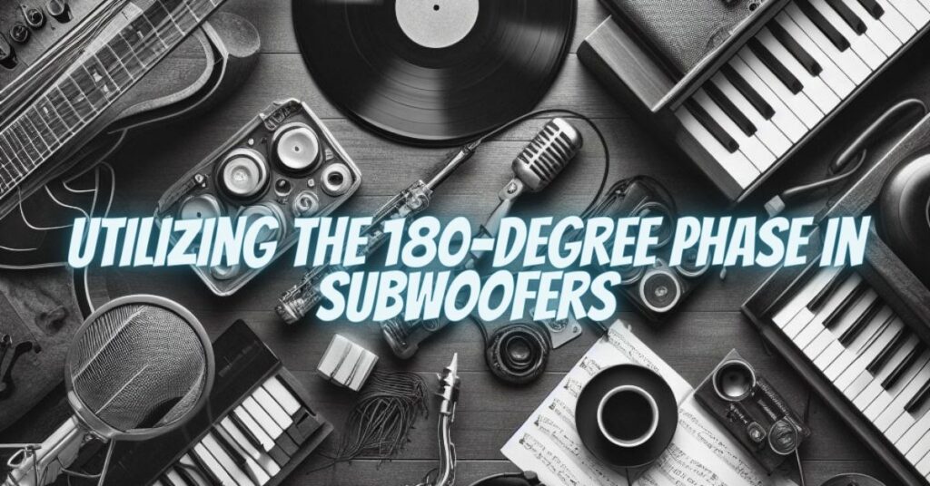 Utilizing the 180-Degree Phase in Subwoofers