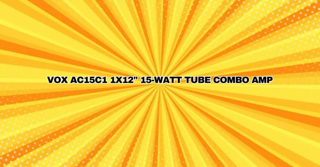 VOX AC15C1 1X12" 15-WATT TUBE COMBO AMP