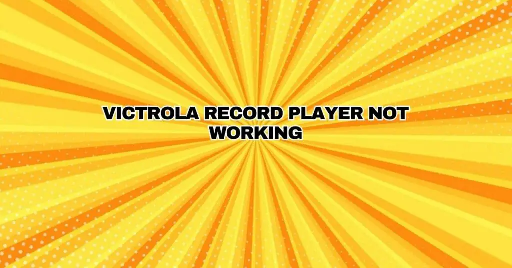 Victrola record player not working