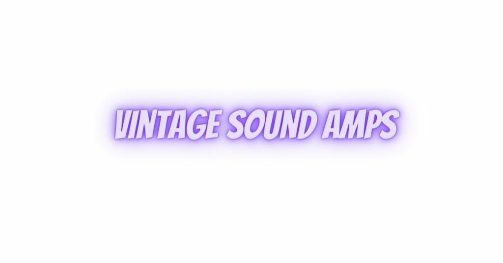 Vintage Sound amps
