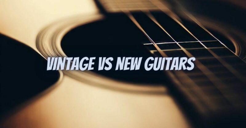 Vintage vs new guitars