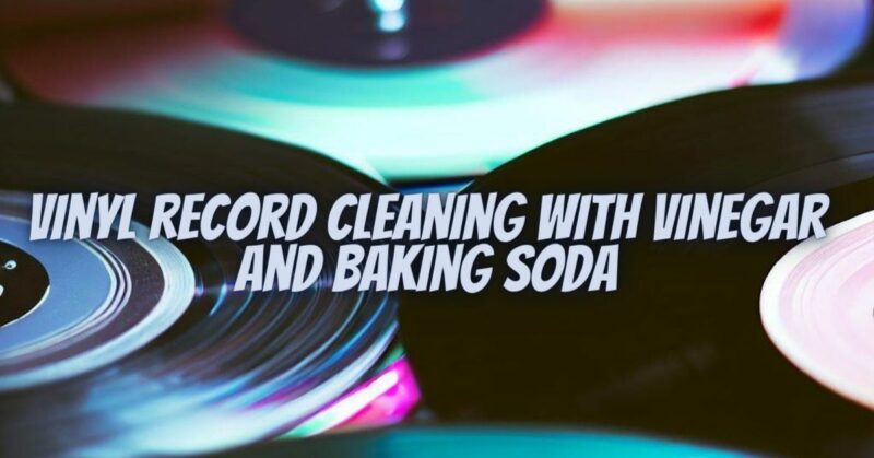 Vinyl record cleaning with vinegar and baking soda