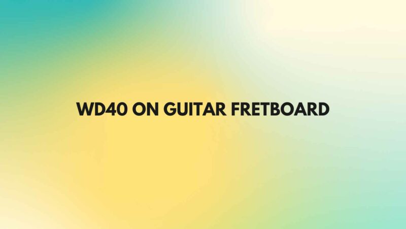 WD40 on guitar fretboard