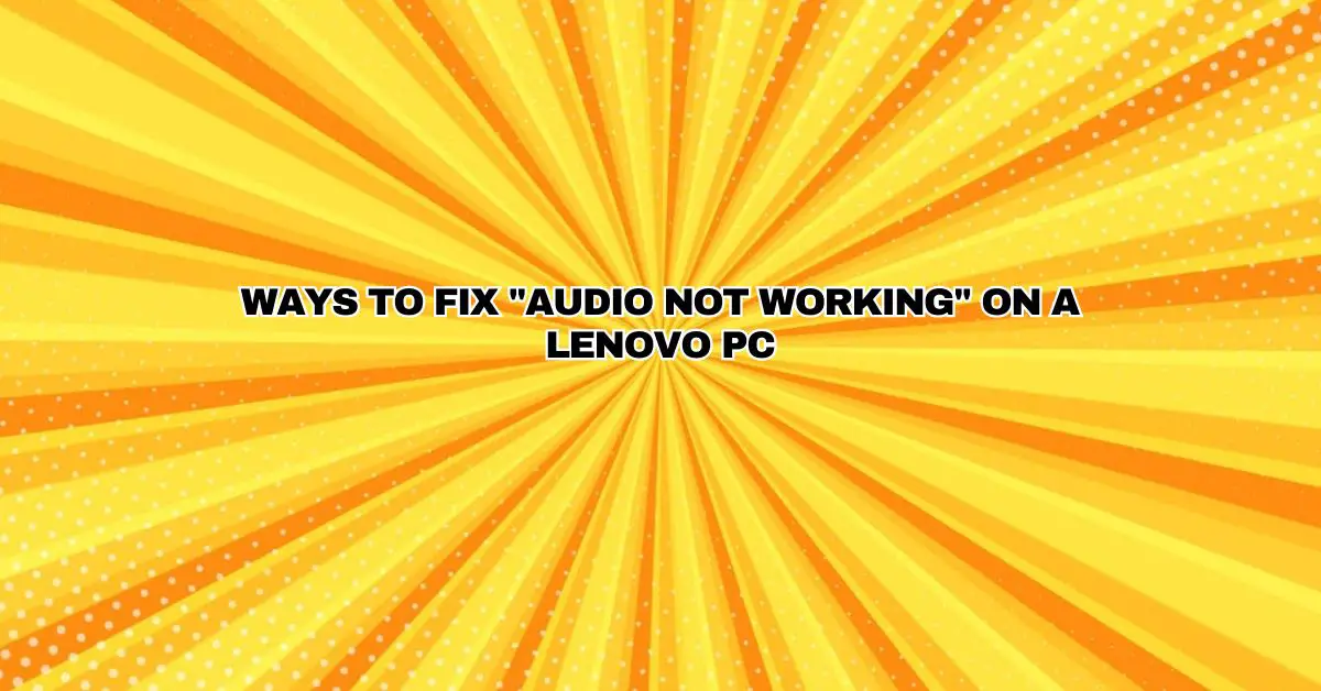 Ways to fix "Audio Not Working" on a Lenovo PC All For Turntables