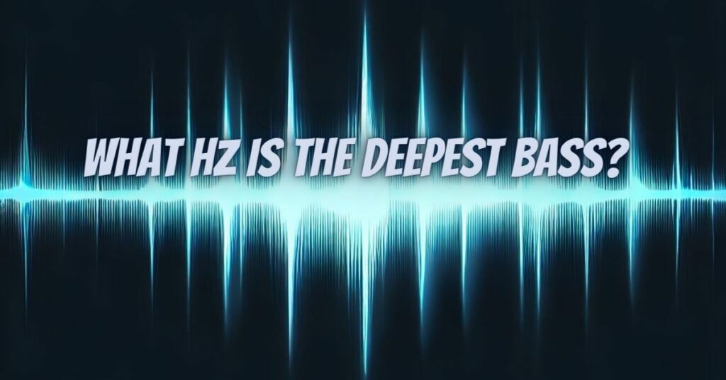 What Hz is the deepest bass?