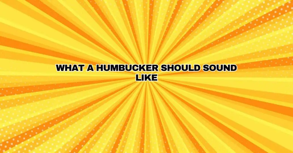 What a Humbucker SHOULD Sound Like