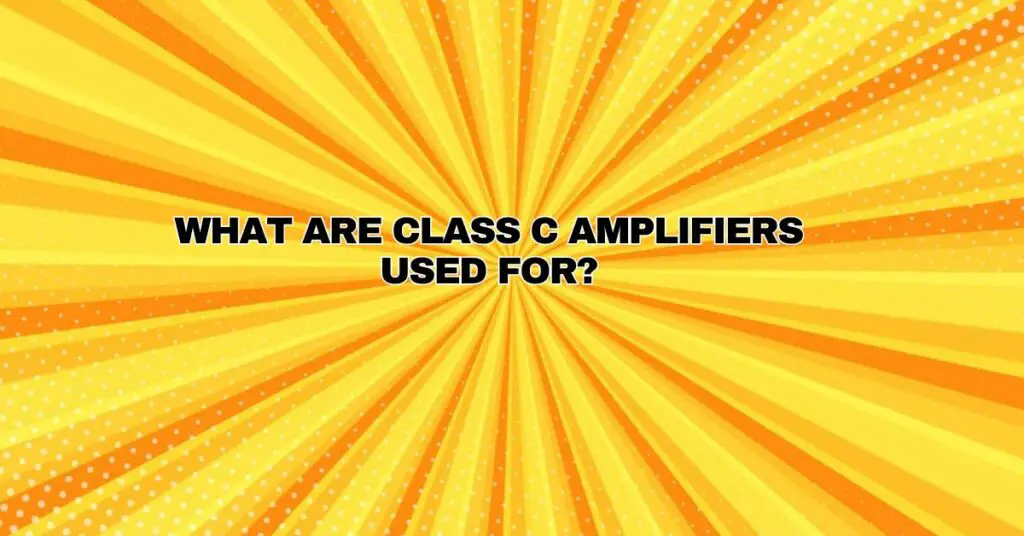What are Class C amplifiers used for? All For Turntables
