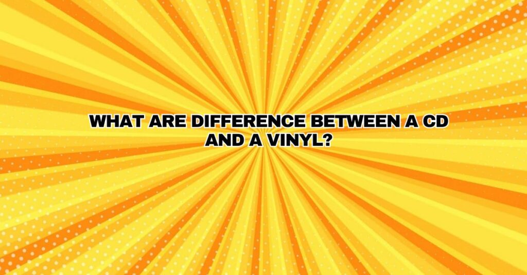 CD vs. Vinyl: Exploring the Differences and Unique Charms