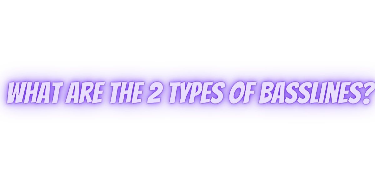 What are the 2 types of basslines? All For Turntables