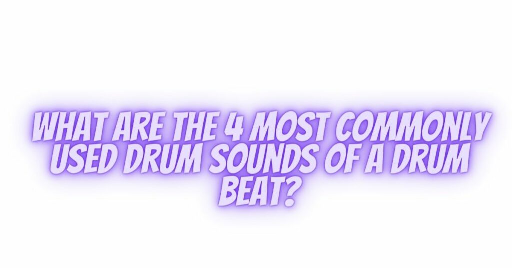 What are the 4 most commonly used drum sounds of a drum beat?