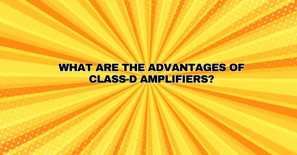 What are the advantages of classD amplifiers? All For Turntables
