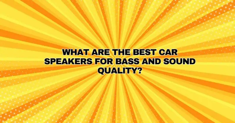 What are the best car speakers for bass and sound quality?