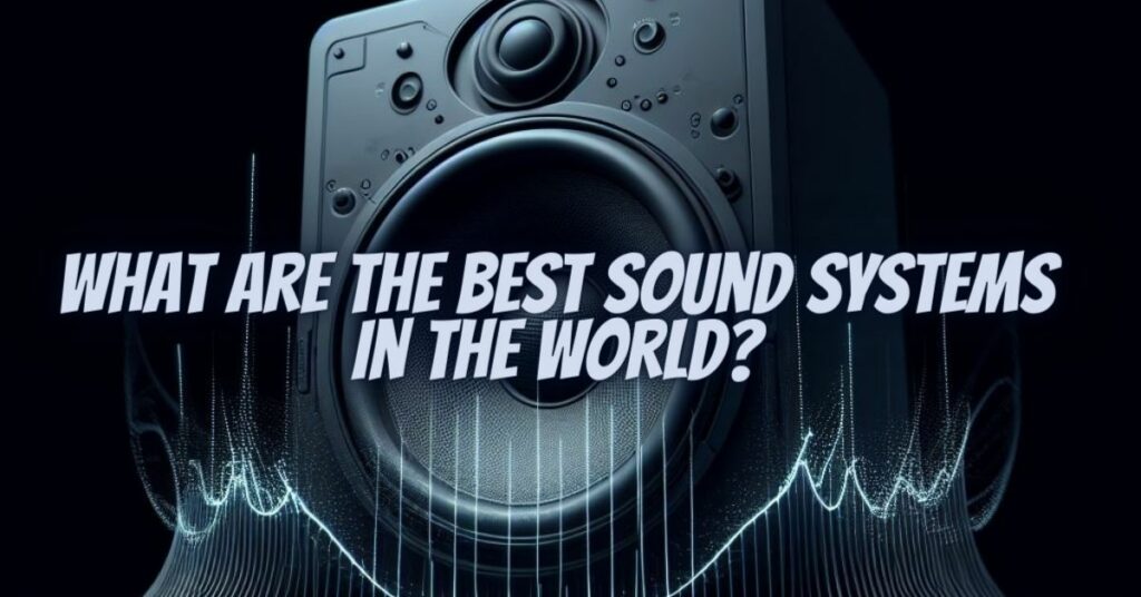 What are the best sound systems in the world?