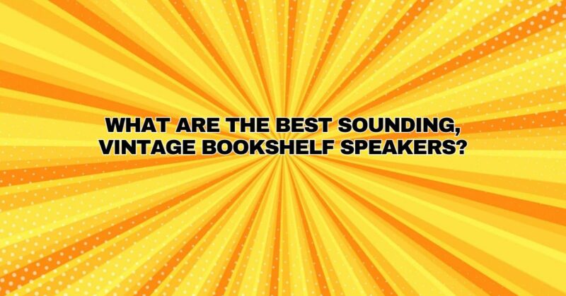 What are the best sounding, vintage bookshelf speakers?