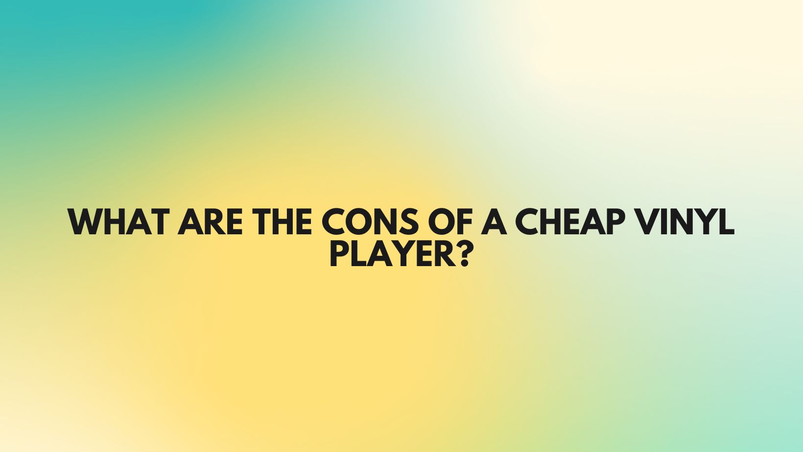 What are the cons of a cheap vinyl player? All For Turntables