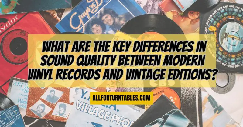 What are the key differences in sound quality between modern vinyl records and vintage editions?