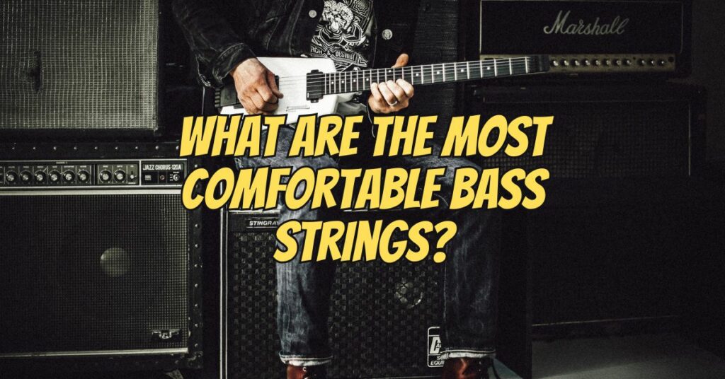 What are the most comfortable bass strings?
