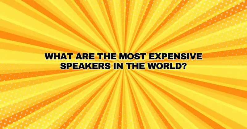 What are the most expensive speakers in the world?
