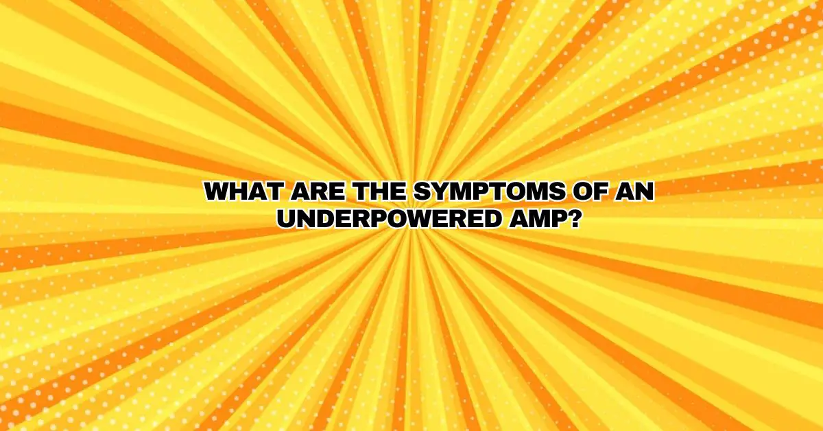 What are the symptoms of an underpowered amp? All For Turntables