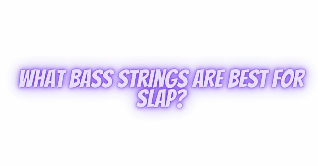 What bass strings are best for slap?