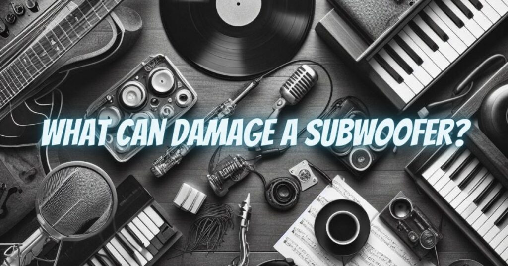 What can damage a subwoofer?