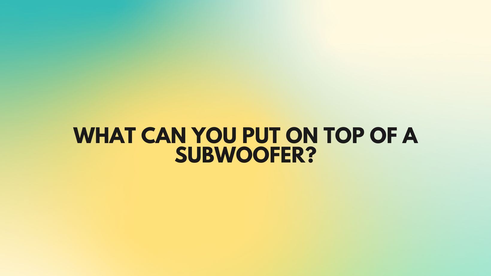 What can you put on top of a subwoofer? All For Turntables