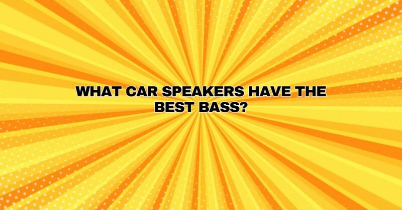 What car speakers have the best bass?
