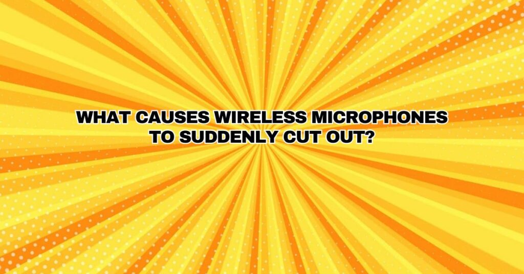 What causes wireless microphones to suddenly cut out? All For Turntables