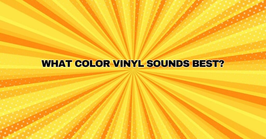 What color vinyl sounds best?