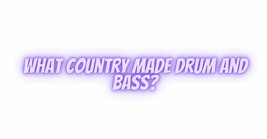 What country made drum and bass?