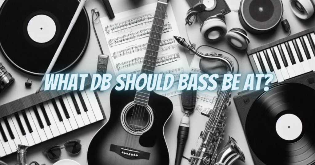 What dB Should Bass Be at?
