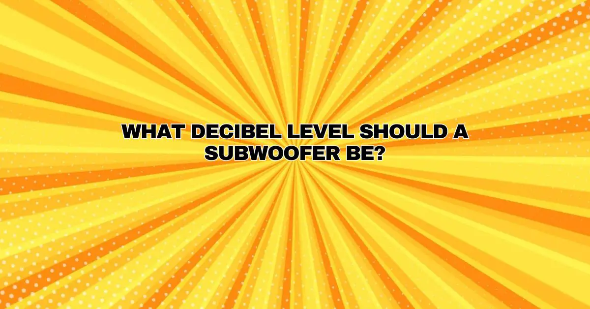 What decibel level should a subwoofer be? All For Turntables