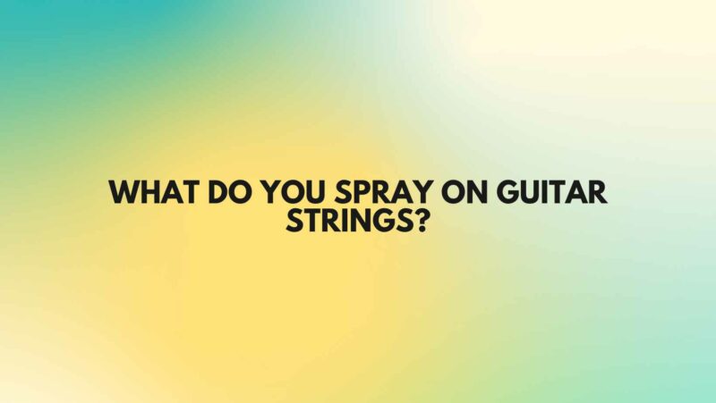 What do you spray on guitar strings?
