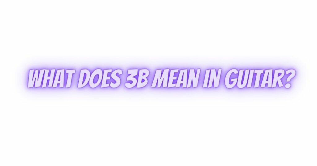 What does 3b mean in guitar?