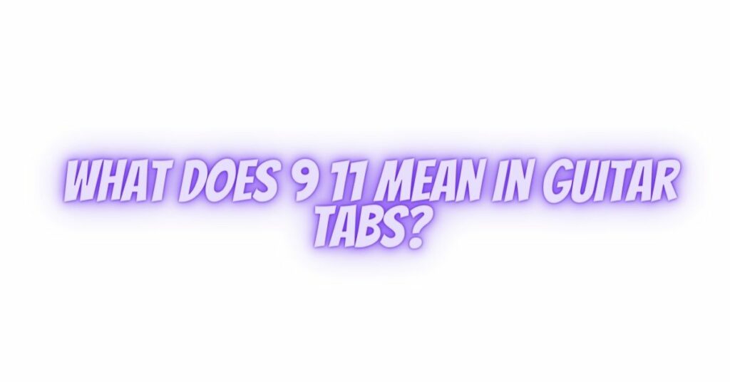 What does 9 11 mean in guitar tabs?