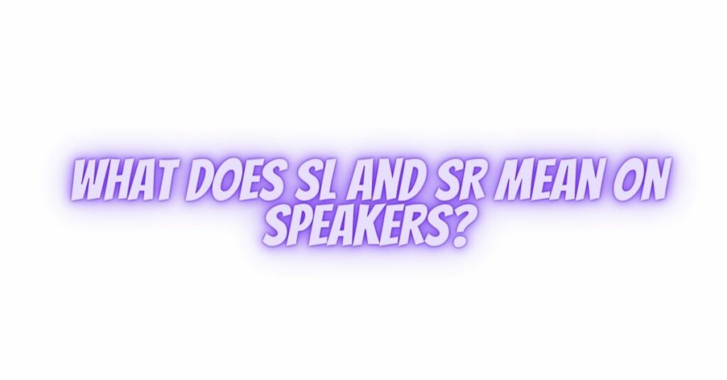 What does SL and SR mean on speakers?