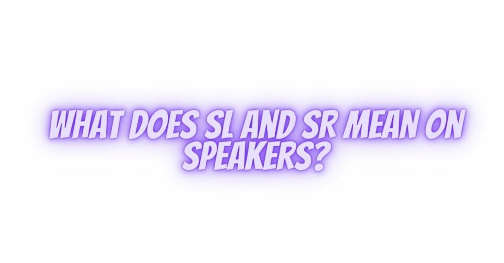 What does SL and SR mean on speakers?