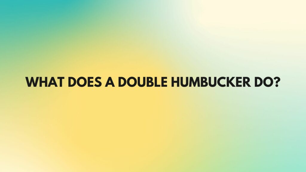 What does a double humbucker do?
