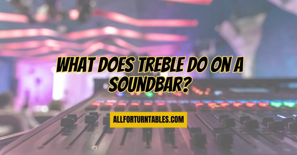 What does treble do on a soundbar