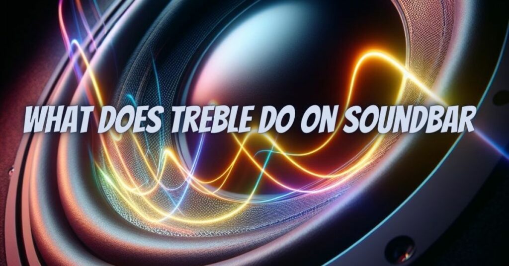 What does treble do on soundbar