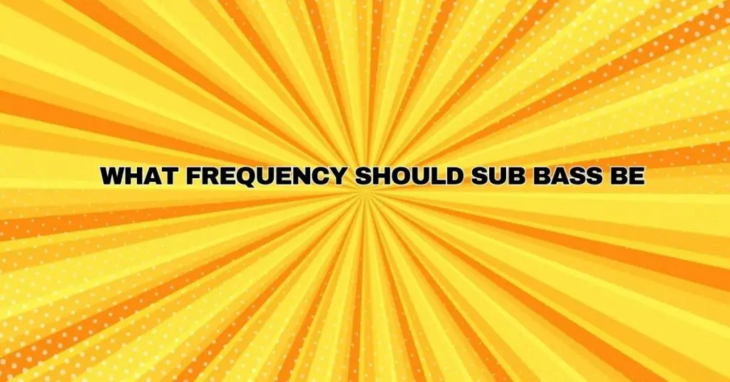 What frequency should sub bass be