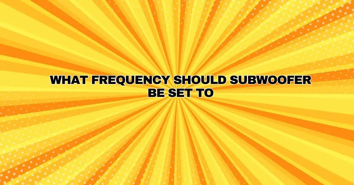 What frequency should subwoofer be set to All For Turntables
