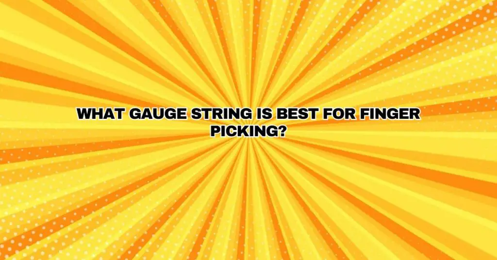 What gauge string is best for finger picking? All For Turntables