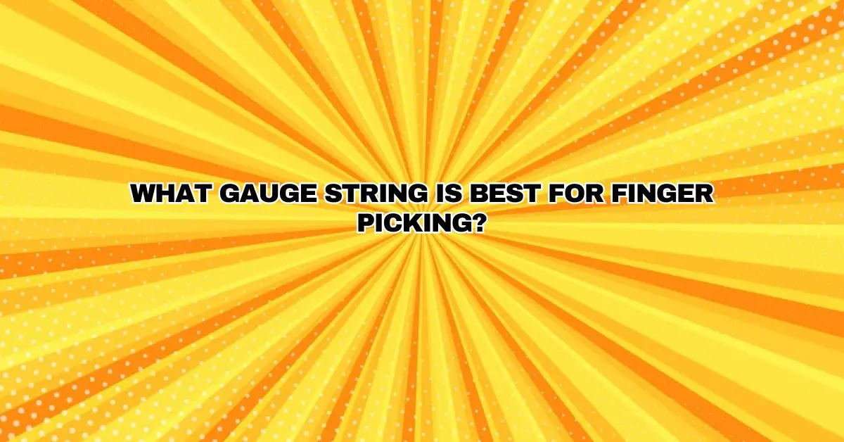 What gauge string is best for finger picking? All For Turntables
