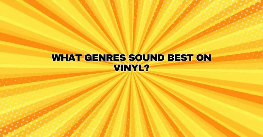 What genres sound best on vinyl?