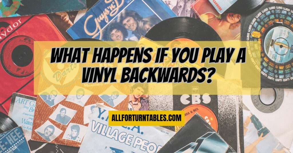 What happens if you play a vinyl backwards?