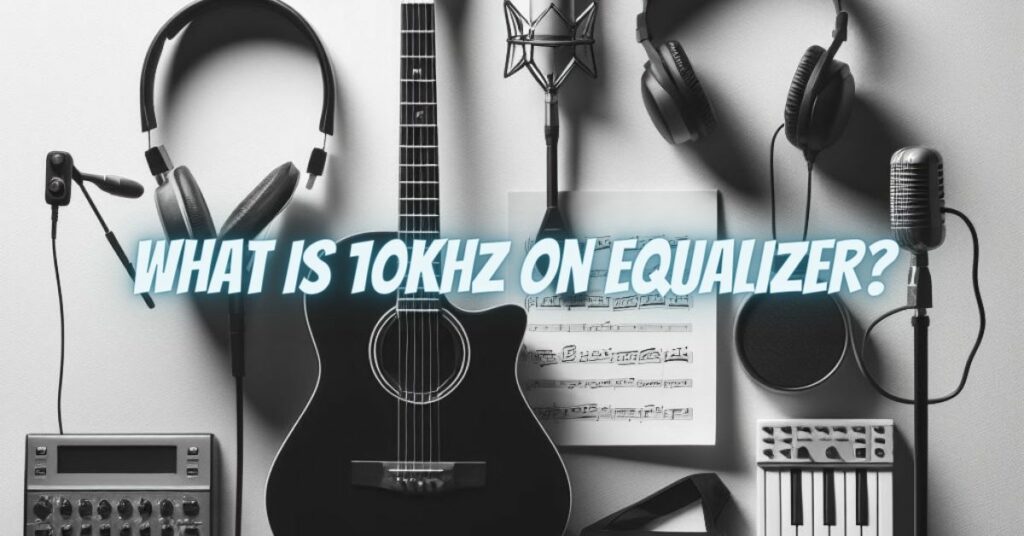 What is 10kHz on equalizer?