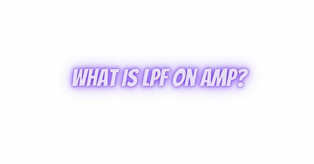 What is LPF on amp?
