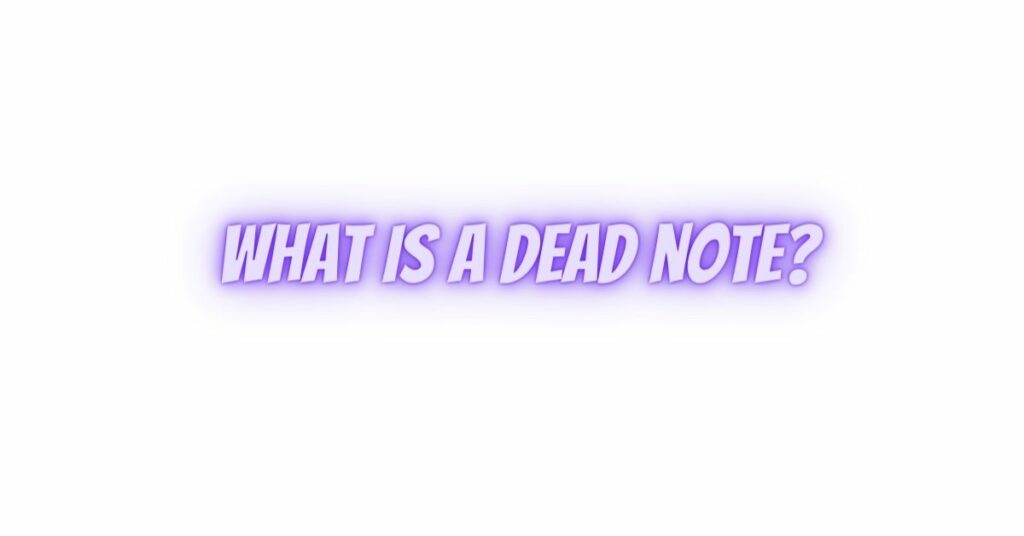What is a dead note?