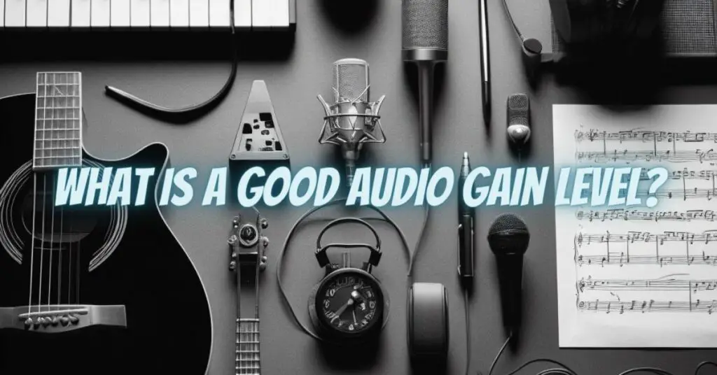 What is a good audio gain level? All For Turntables